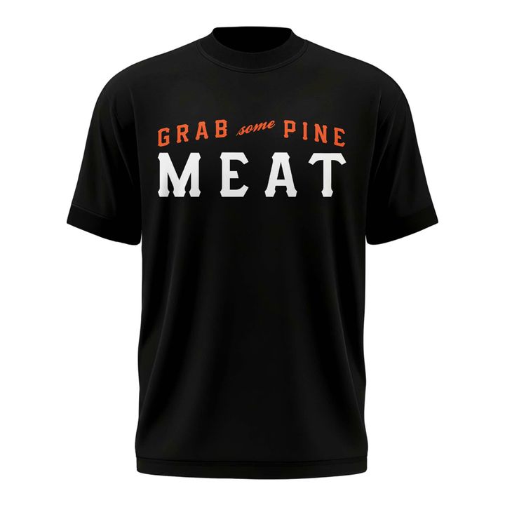 SF Giants "Grab Some Pine, Meat!" T-Shirt - Limited Edition